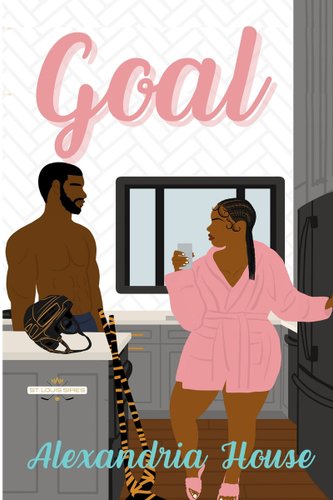 Book jacket of Goal by Alexandria House. A woman in a pink robe and slippers holds a glass and stares at a shirtless man with a beard and dark blue pants. They are in a kitchen, and hockey sticks are leaning on the kitchen island table, where a helmet sits.