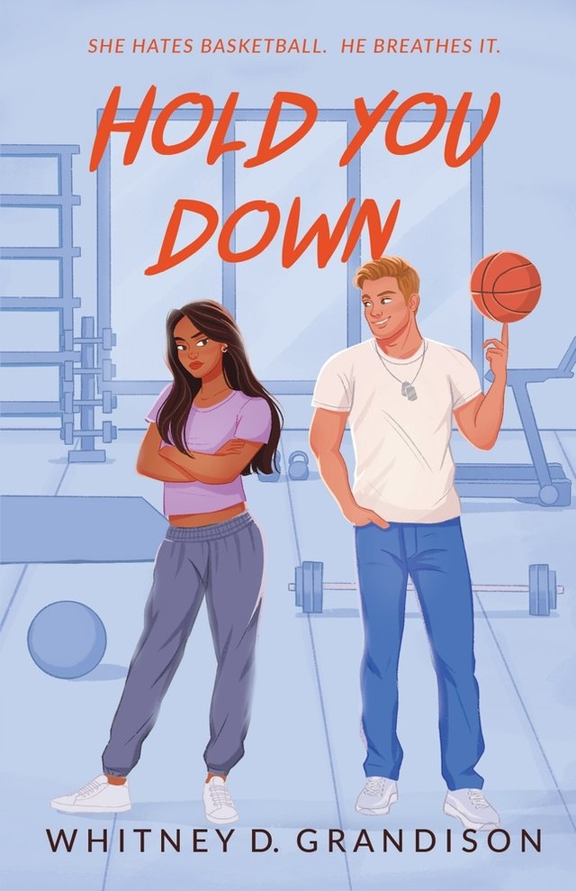 Hold You Down by Whitney D. Grandison, book cover. Light blue themed, a woman and a man stand beside one another, the girl frowning with her arms crossed, and the guy smirking while spinning a basketball.