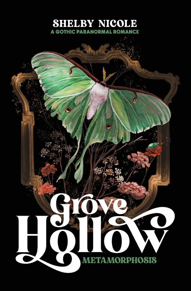 Shelby McFadden's Grove Hollow: Metamorphosis book cover features a green moth that has transformed, coming out of a gold, vintage like frame that has florals coming out of it. The background is a solid black with the author's name at the top and below that "A gothic paranormal romance." The title is at the very bottom in white "Grove Hollow" and "Metamorphosis" in green text.