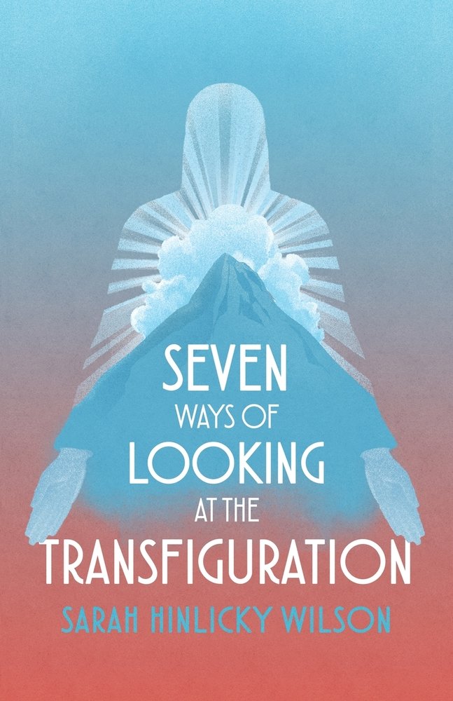 Seven Ways of Looking at the Transfiguration a book by Sarah Hinlicky ...