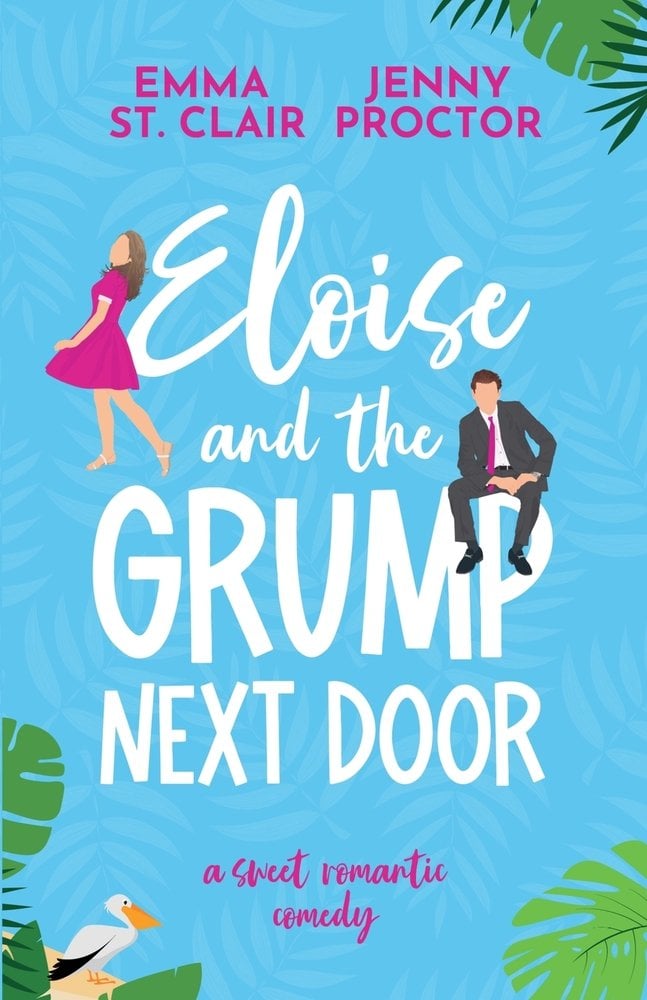 Eloise and the Grump Next Door by Emma St. Clair and Jenny Proctor, a romance book cover depicting tropical tree leaves and a pelican on the bottom of the cover over a blue background. On the left is a faceless woman with brown hair wearing a pink dress and on the right is a man wearing a gray suit and pink tie.