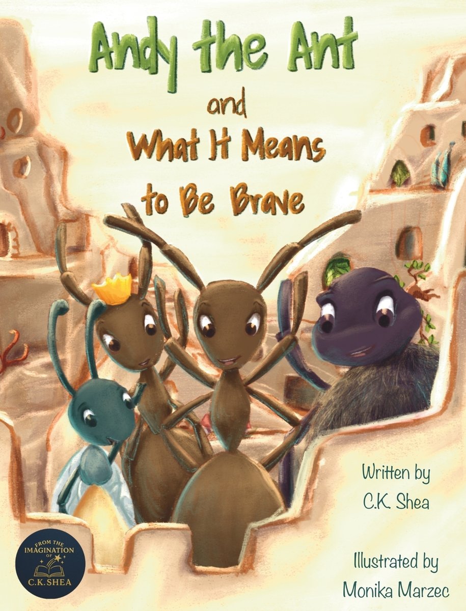 Andy the Ant and What It Means to Be Brave a book by C K Shea and ...